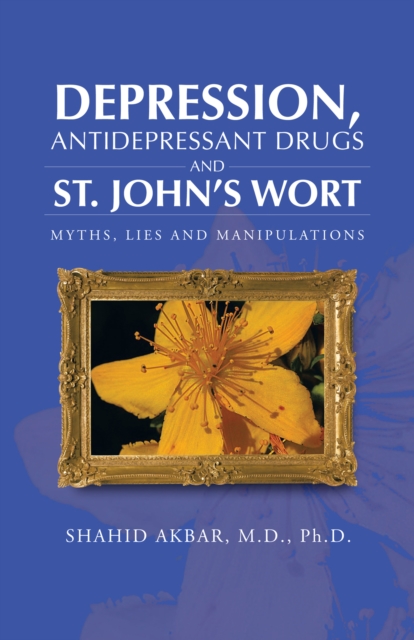 Depression, Antidepressant Drugs and St. John's Wort : Myths, Lies and Manipulations, EPUB eBook