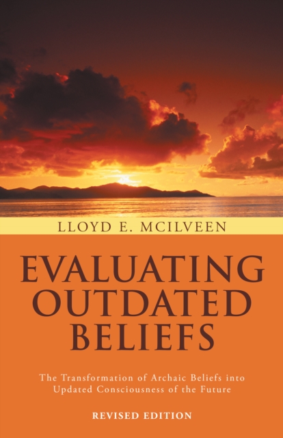 Evaluating Outdated Beliefs : The Transformation of Archaic Beliefs into Updated Consciousness of the Future, EPUB eBook