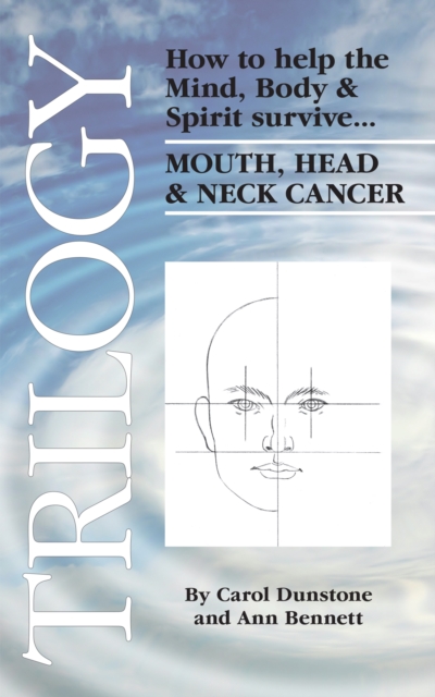 Trilogy : How to Help the Mind, Body & Spirit Survive Mouth, Head & Neck Cancer, EPUB eBook