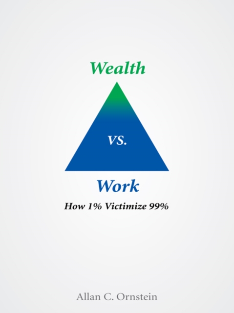 Wealth Vs. Work : How 1% Victimize 99%, EPUB eBook
