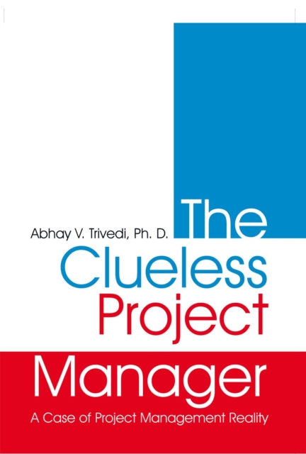 The Clueless Project Manager : A Case of Project Management Reality, EPUB eBook