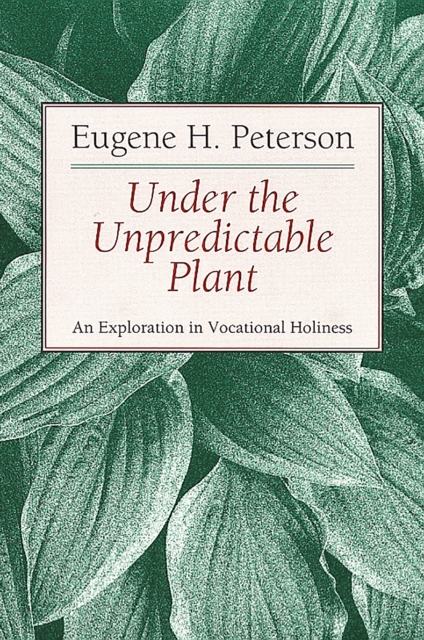 Under the Unpredictable Plant : An Exploration in Vocational Holiness, EPUB eBook