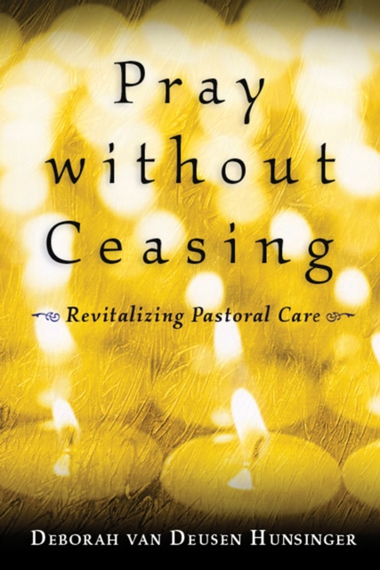 Pray without Ceasing : Revitalizing Pastoral Care, EPUB eBook
