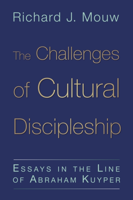 The Challenges of Cultural Discipleship : Essays in the Line of Abraham Kuyper, EPUB eBook