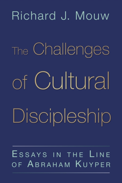 The Challenges of Cultural Discipleship : Essays in the Line of Abraham Kuyper, EPUB eBook