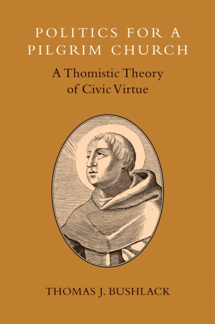 Politics for a Pilgrim Church : A Thomistic Theory of Civic Virtue, EPUB eBook