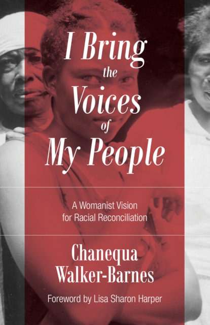 I Bring the Voices of My People : A Womanist Vision for Racial Reconciliation, EPUB eBook