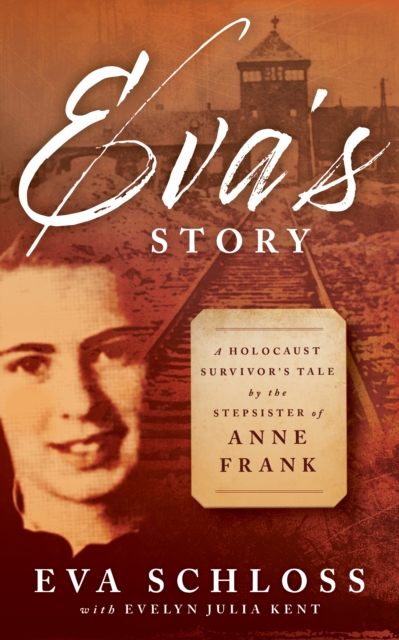 Eva's Story : A Holocaust Survivor's Tale by the Stepsister of Anne Frank, EPUB eBook