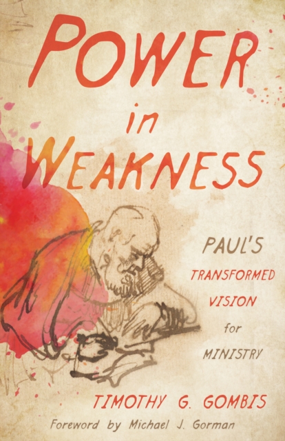 Power in Weakness : Paul's Transformed Vision for Ministry, EPUB eBook