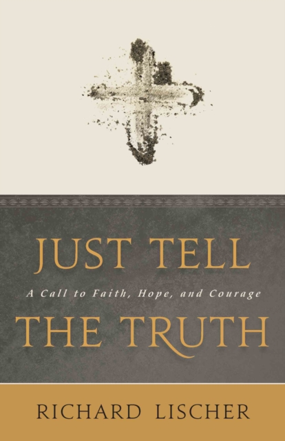 Just Tell the Truth : A Call to Faith, Hope, and Courage, EPUB eBook