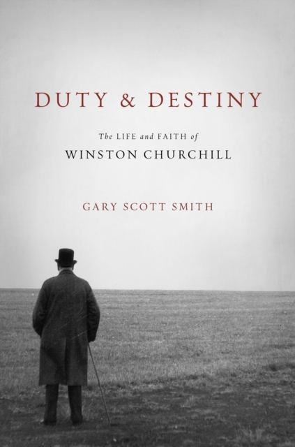 Duty and Destiny : The Life and Faith of Winston Churchill, EPUB eBook