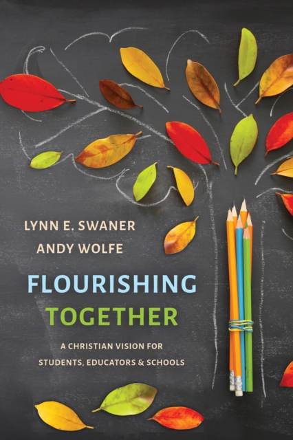 Flourishing Together : A Christian Vision for Students, Educators, and Schools, EPUB eBook