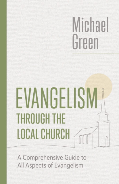 Evangelism through the Local Church : A Comprehensive Guide to All Aspects of Evangelism, EPUB eBook