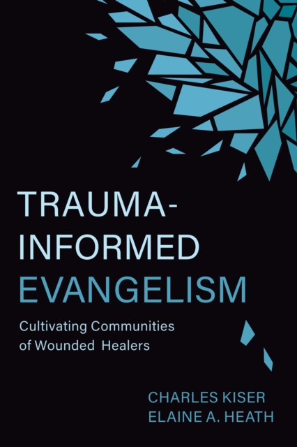 Trauma-Informed Evangelism : Cultivating Communities of Wounded Healers, EPUB eBook