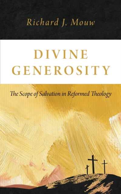 Divine Generosity : The Scope of Salvation in Reformed Theology, EPUB eBook