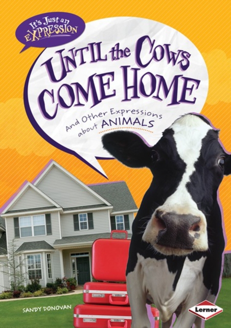 Until the Cows Come Home : And Other Expressions about Animals, PDF eBook