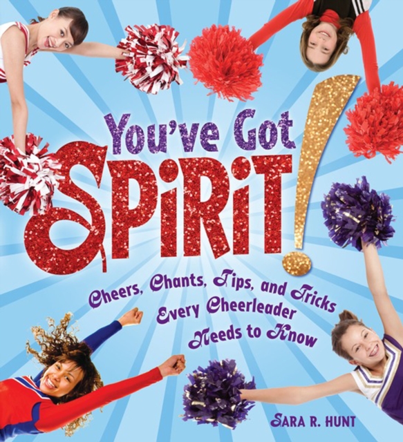 You've Got Spirit! : Cheers, Chants, Tips, and Tricks Every Cheerleader Needs to Know, PDF eBook