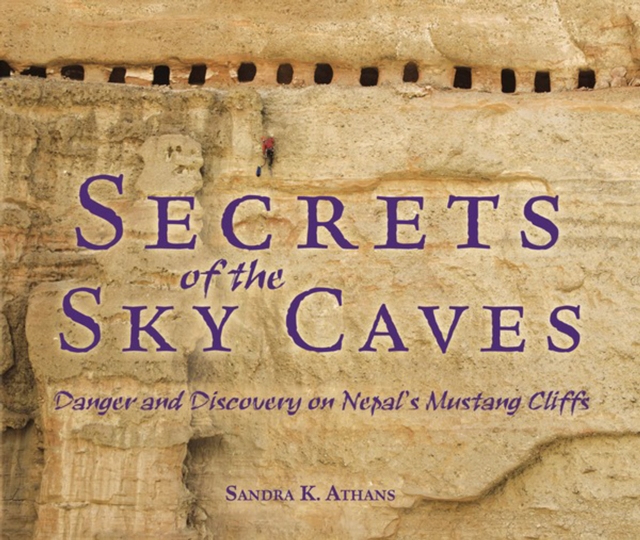Secrets of the Sky Caves : Danger and Discovery on Nepal's Mustang Cliffs, PDF eBook