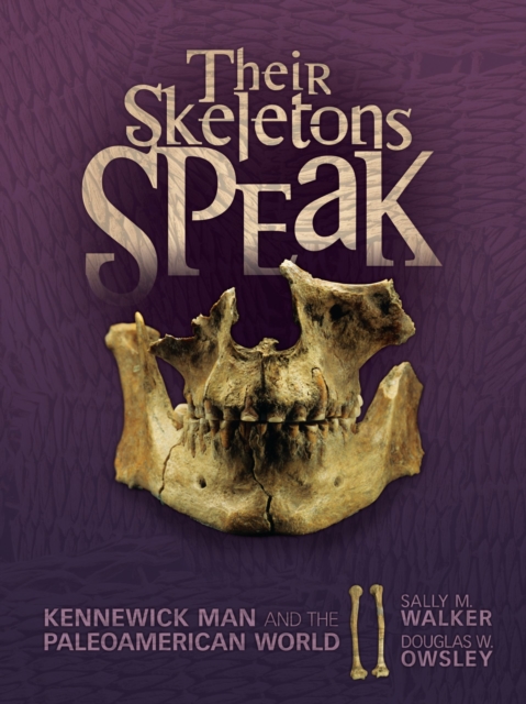 Their Skeletons Speak : Kennewick Man and the Paleoamerican World, EPUB eBook