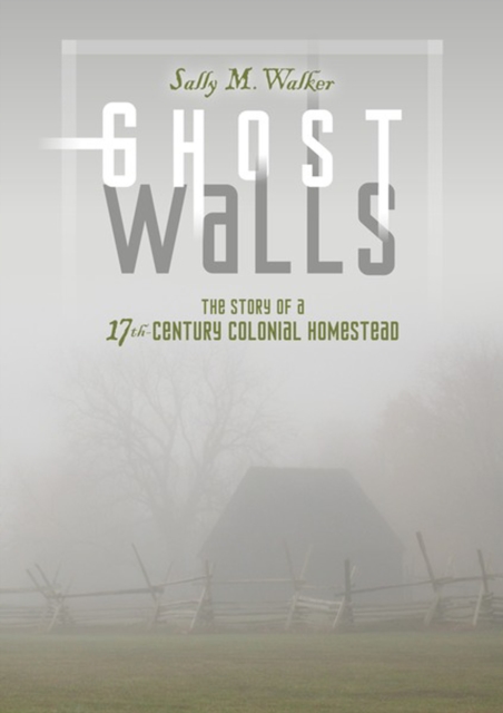 Ghost Walls : The Story of a 17th-Century Colonial Homestead, PDF eBook
