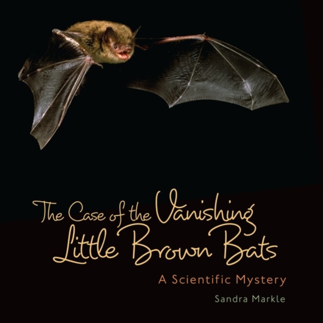 The Case of the Vanishing Little Brown Bats : A Scientific Mystery, PDF eBook