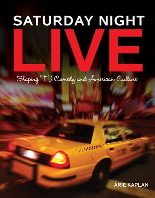 Saturday Night Live : Shaping TV Comedy and American Culture, PDF eBook