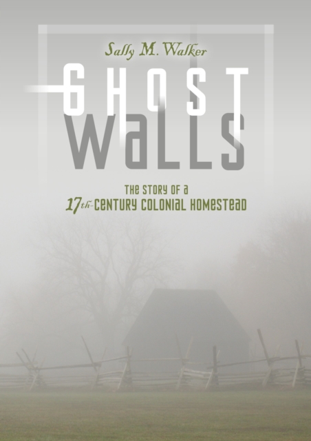 Ghost Walls : The Story of a 17th-Century Colonial Homestead, EPUB eBook