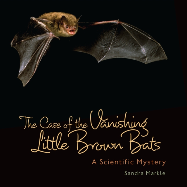The Case of the Vanishing Little Brown Bats : A Scientific Mystery, EPUB eBook