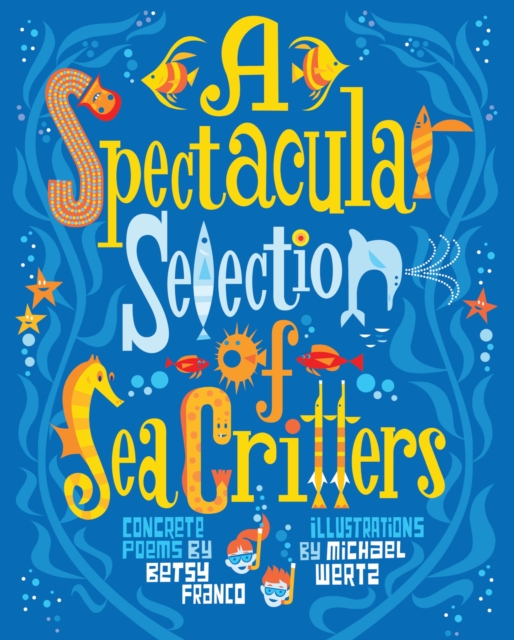 A Spectacular Selection of Sea Critters : Concrete Poems, EPUB eBook
