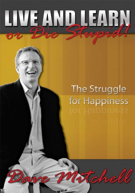 Live and Learn or Die Stupid! : The Struggle for Happiness, EPUB eBook