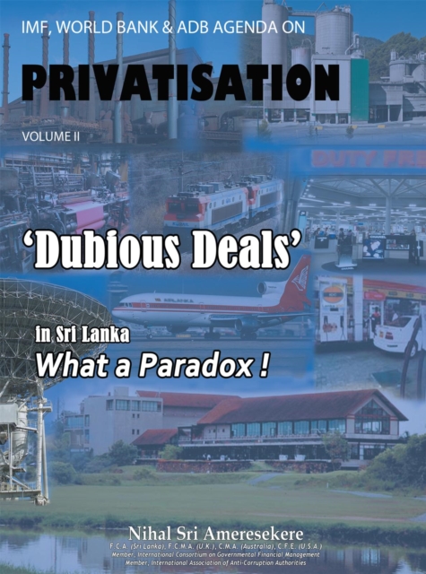 Imf, World Bank & Adb Agenda   on   Privatisation   Volume   Ii : 'Dubious Deals'  in Sri Lanka     What a Paradox !, EPUB eBook