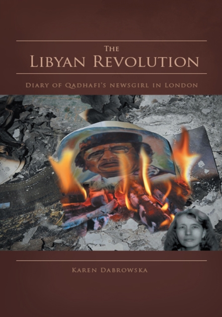The Libyan Revolution : Diary of Qadhafi's Newsgirl in London, EPUB eBook