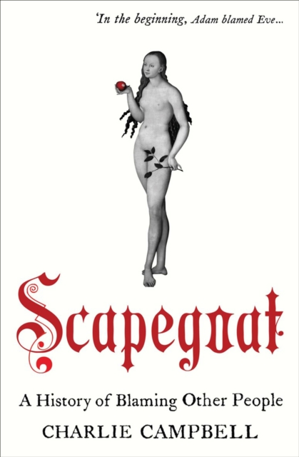 Scapegoat : A History of Blaming Other People, EPUB eBook