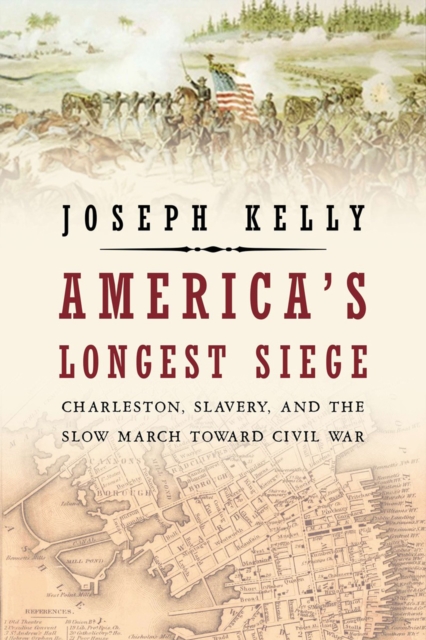 America's Longest Siege : Charleston, Slavery, and the Slow March Toward Civil War, EPUB eBook
