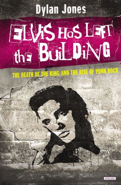 Elvis Has Left the Building : The Death of the King and the Rise of Punk Rock, EPUB eBook