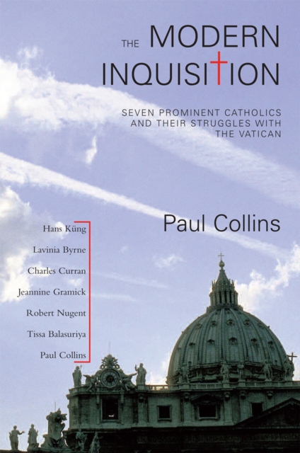 The Modern Inquisition : Seven Prominent Catholics and Thier Struggle with the Vatican, EPUB eBook
