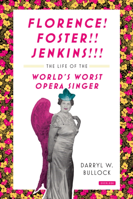 Florence! Foster!! Jenkins!!! : The Life of the World's Worst Opera Singer, EPUB eBook
