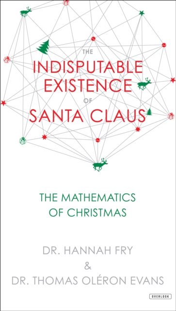 The Indisputable Existence of Santa Claus : The Mathematics of Christmas, EPUB eBook
