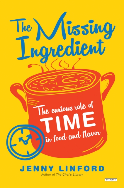 The Missing Ingredient : The Curious Role of Time in Food and Flavor, EPUB eBook