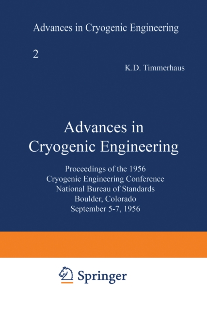 Advances in Cryogenic Engineering : Proceedings of the 1956 Cryogenic Engineering Conference National Bureau of Standards Boulder, Colorado September 5-7 1956, PDF eBook