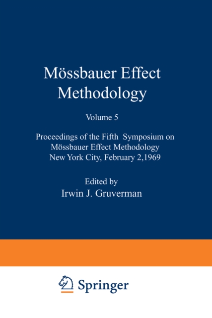 Mossbauer Effect Methodology : Proceedings of the Fifth Symposium on Mossbauer Effect Methodology New York City, February 2, 1969, PDF eBook