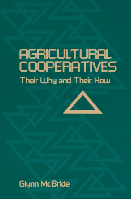 Agricultural Cooperatives : Their Why and Their How, PDF eBook