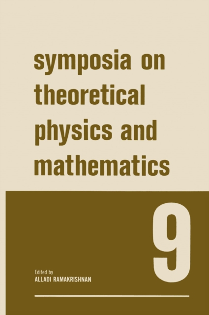 Symposia on Theoretical Physics and Mathematics 9 : Lectures presented at the 1968 Sixth Anniversary Symposium of the Institute of Mathematical Sciences Madras, India, PDF eBook