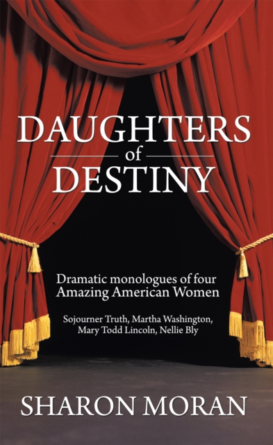 Daughters of Destiny : Dramatic Monologues of Four Amazing American Women, EPUB eBook