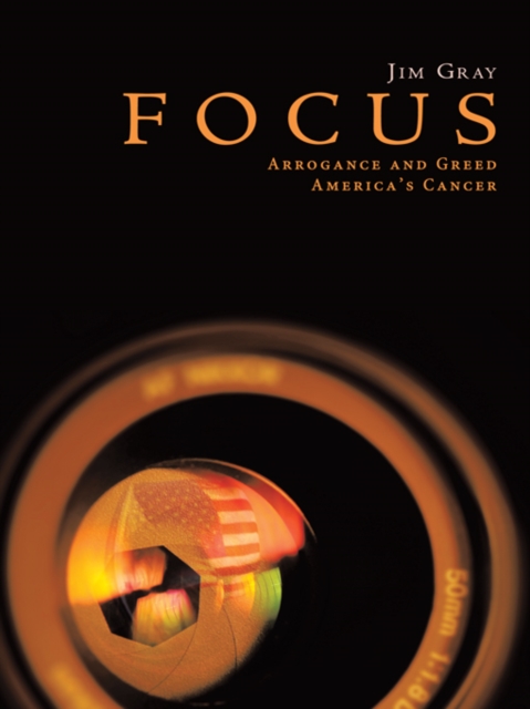 Focus : Arrogance and Greed, America'S Cancer, EPUB eBook