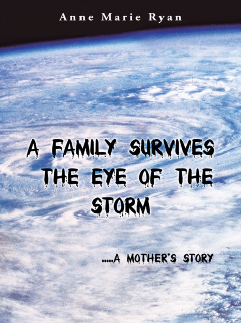 A Family Survives the Eye of the Storm : .....A Mother's Story, EPUB eBook
