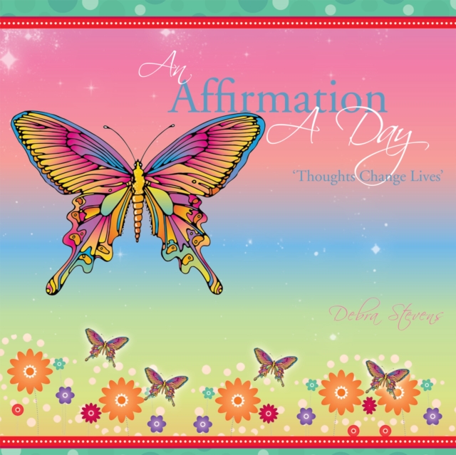 An Affirmation a Day : 'Thoughts Change Lives', EPUB eBook