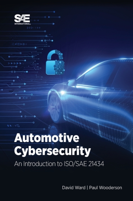 Automotive Cybersecurity : An Introduction to ISO/SAE 21434, Hardback Book