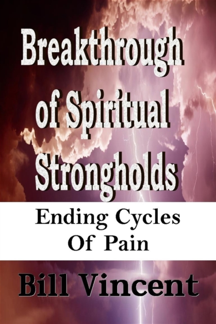 Breakthrough of Spiritual Strongholds : Ending Cycles of Pain, EPUB eBook