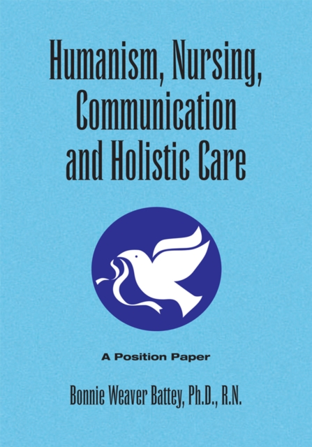 Humanism, Nursing, Communication and Holistic Care: a Position Paper : Position Paper, EPUB eBook